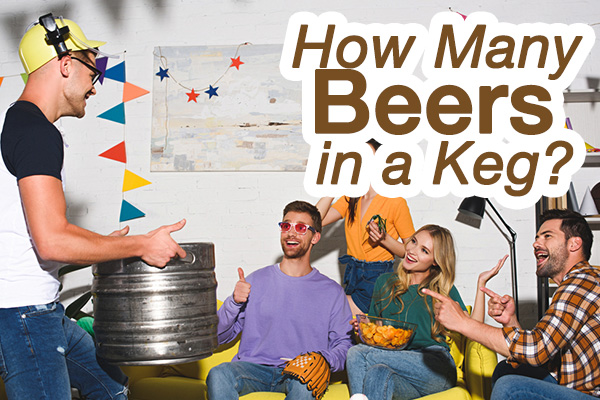 How Many Beers In A Keg, Get Real Scoop Here!